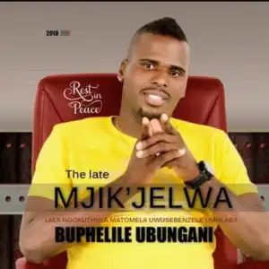 Mjikjelwa - Buphelile Ubungani